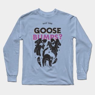 goose bumps Long Sleeve T-Shirt